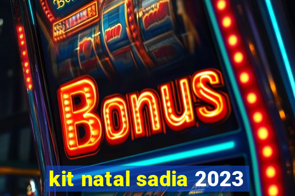 kit natal sadia 2023